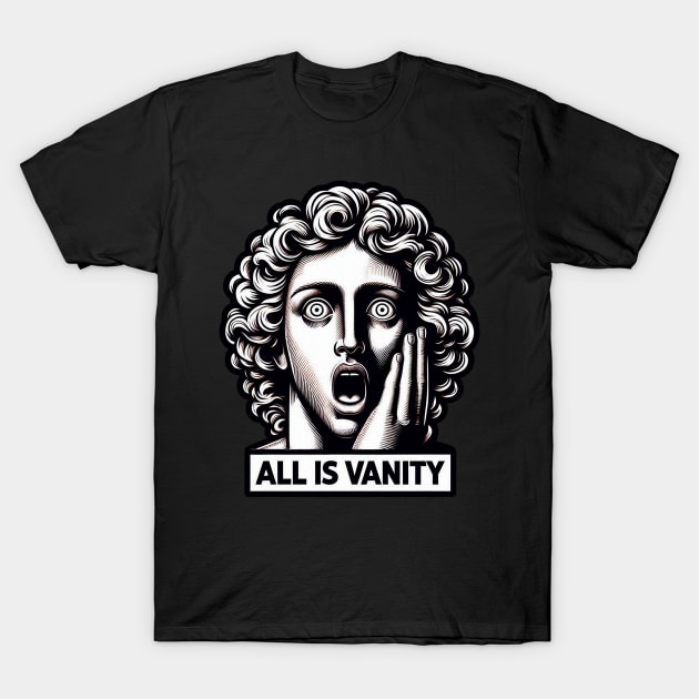 Ecclesiastes 1:14 All Is Vanity T-Shirt by Plushism